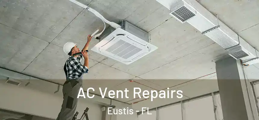 AC Vent Repairs Eustis - FL