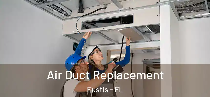 Air Duct Replacement Eustis - FL