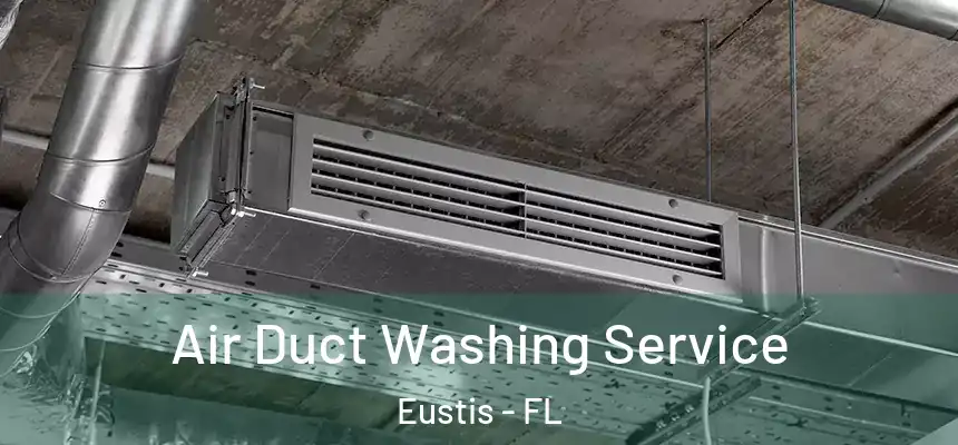 Air Duct Washing Service Eustis - FL