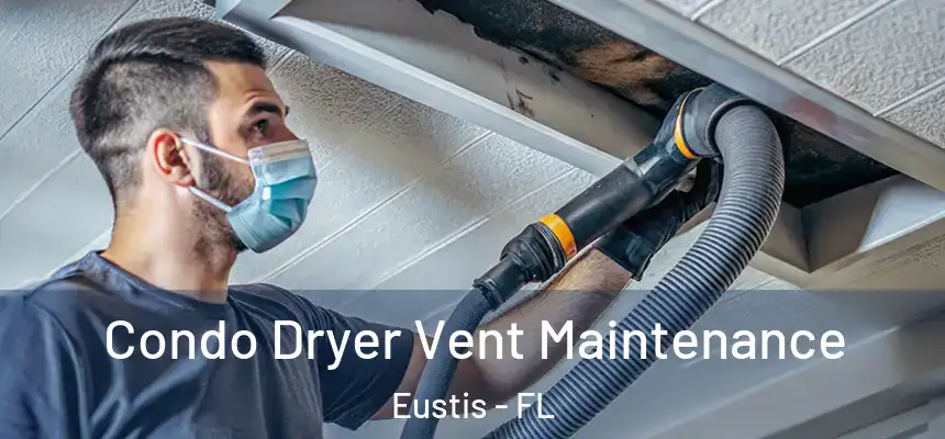 Condo Dryer Vent Maintenance Eustis - FL