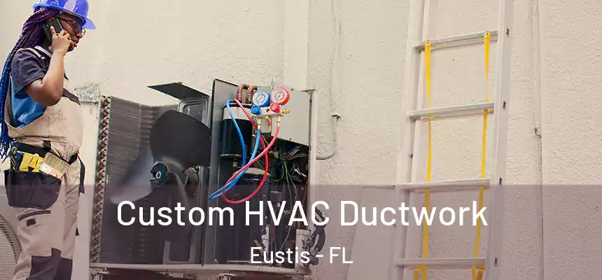 Custom HVAC Ductwork Eustis - FL