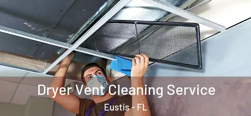 Dryer Vent Cleaning Service Eustis - FL