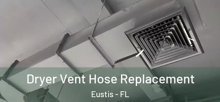 Dryer Vent Hose Replacement Eustis - FL