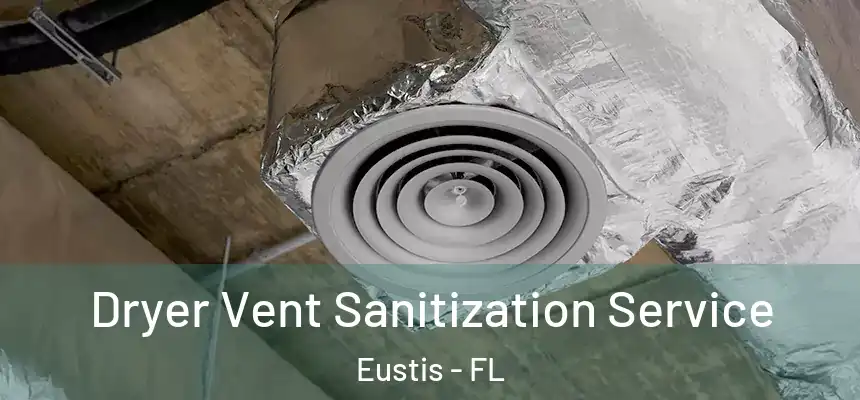 Dryer Vent Sanitization Service Eustis - FL