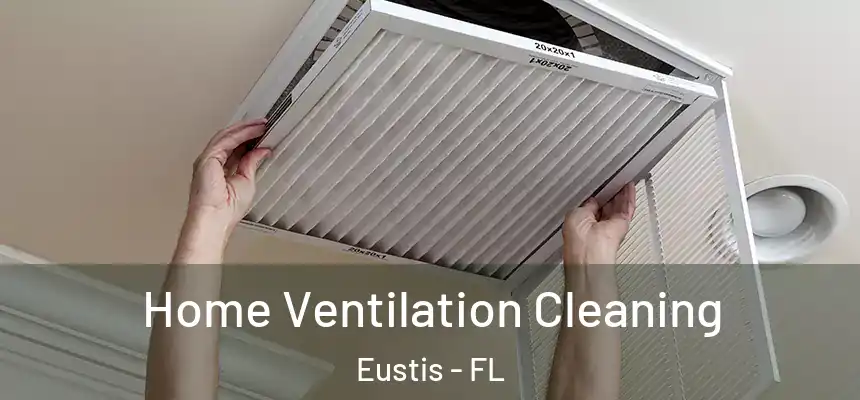 Home Ventilation Cleaning Eustis - FL