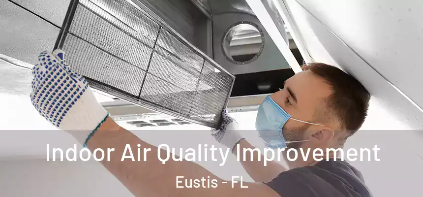 Indoor Air Quality Improvement Eustis - FL