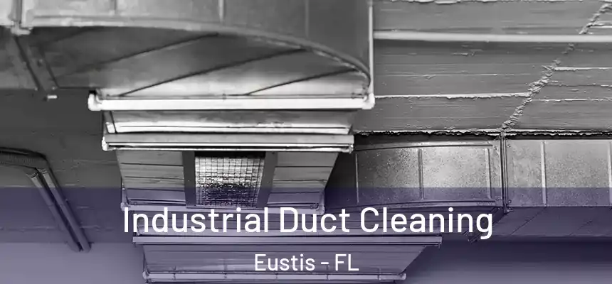 Industrial Duct Cleaning Eustis - FL