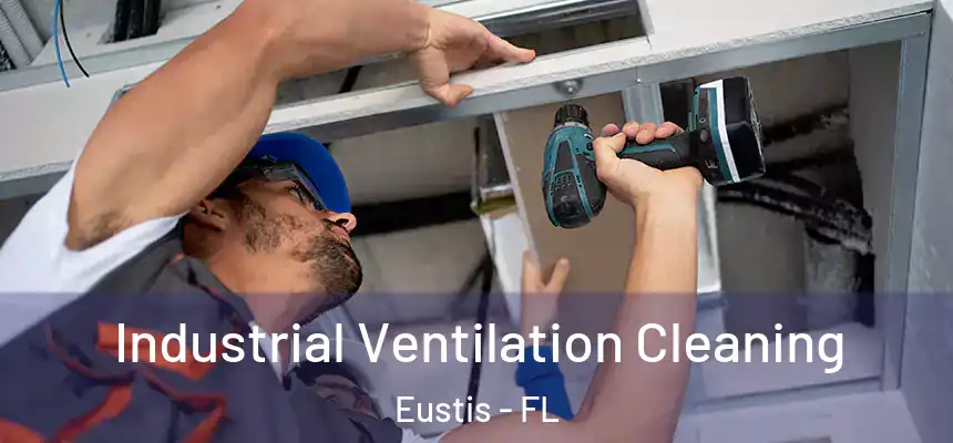 Industrial Ventilation Cleaning Eustis - FL