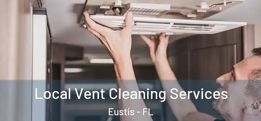 Local Vent Cleaning Services Eustis - FL
