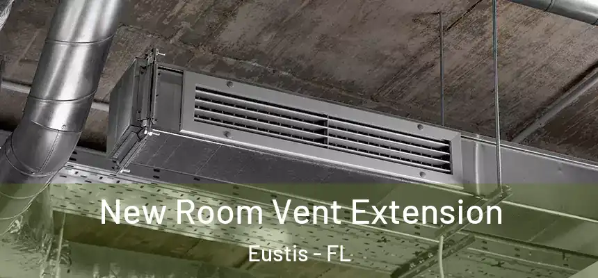 New Room Vent Extension Eustis - FL