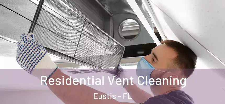 Residential Vent Cleaning Eustis - FL