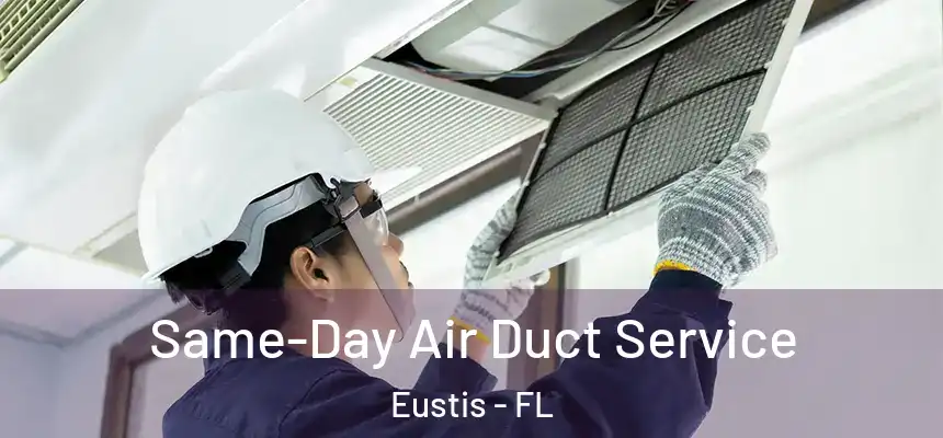 Same-Day Air Duct Service Eustis - FL
