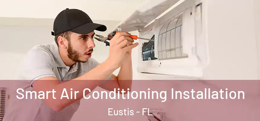 Smart Air Conditioning Installation Eustis - FL