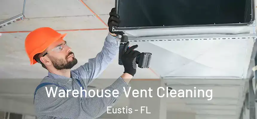 Warehouse Vent Cleaning Eustis - FL