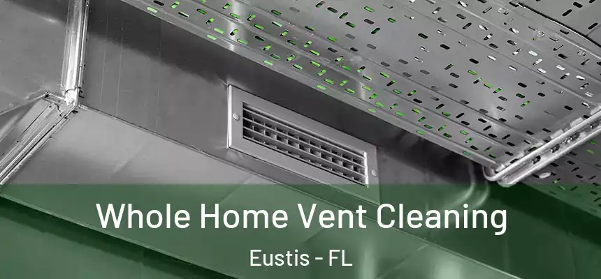 Whole Home Vent Cleaning Eustis - FL